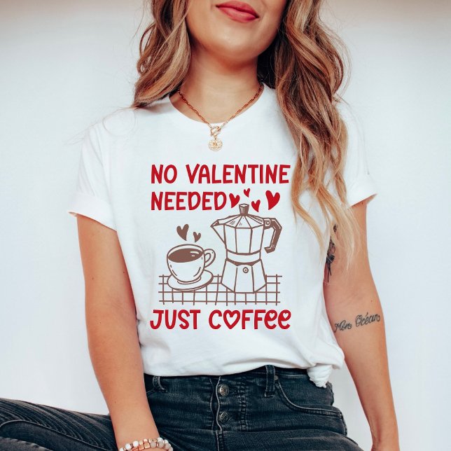 Camiseta Funny Coffee Valentine Shirt No Valentine Needed (Criador carregado)