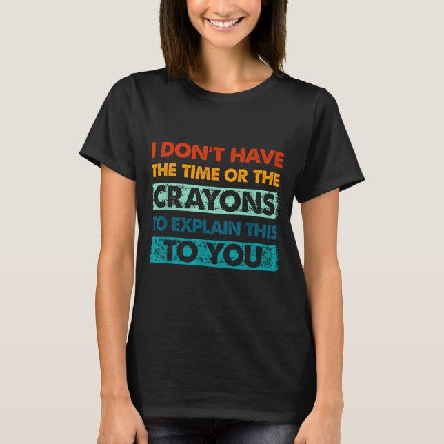Camiseta Funny Crayons For Smart People I Dont Have The Tim (Frente)