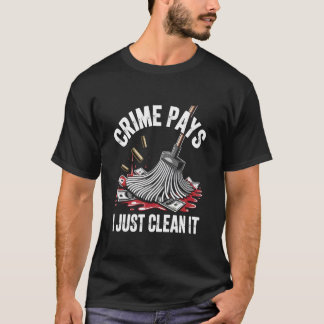 Camiseta Funny Crime Pays I Just Clean It Forensic Cleaner