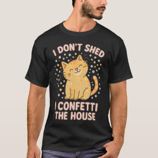 Camiseta Funny Cute Cat Lover Pun I Don'T Shed I Confetti T