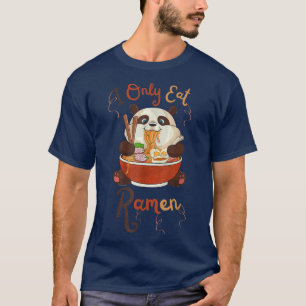 Camiseta FUNNY Cute Panda Ramen QUOTE COOL I Only Eat Ramen