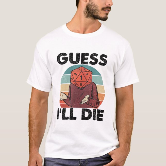 Camiseta Funny Dark Humor T-Shirt – Guess I’ll Die  (Frente)