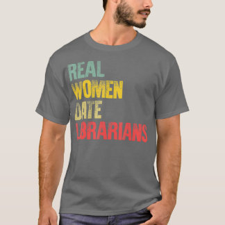 Camiseta Funny Dating Real Women Date Librarians Gift