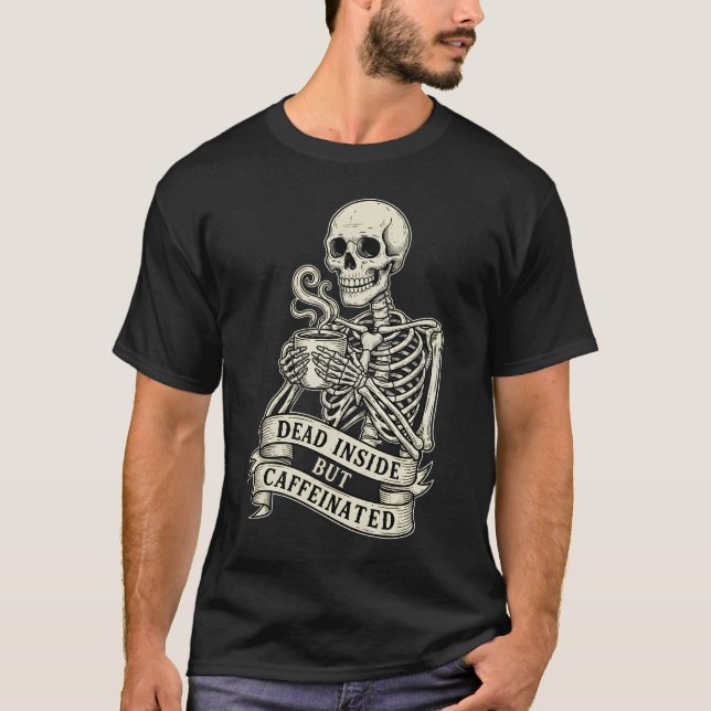 Camiseta Funny "Dead Inside But Caffeinated" Skeleton  (Frente)