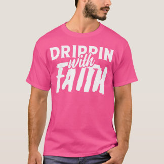 Camiseta funny design quote faith with drippin friends