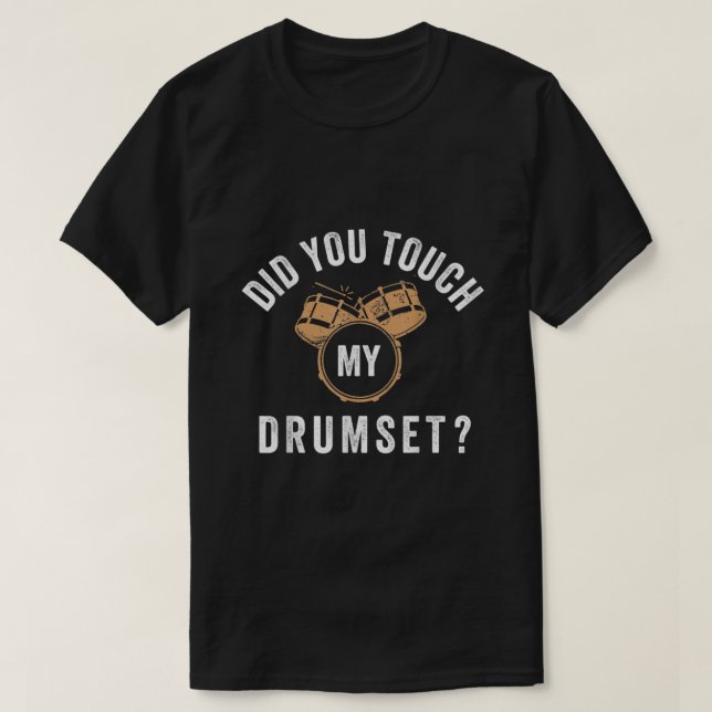 Camiseta Funny did you touch my drumset Unisex For Mens Wom (Frente do Design)