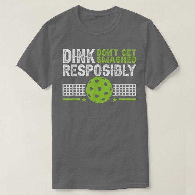Camiseta funny Dink Responsibly Dont Get Smashed Pickleball (Frente do Design)