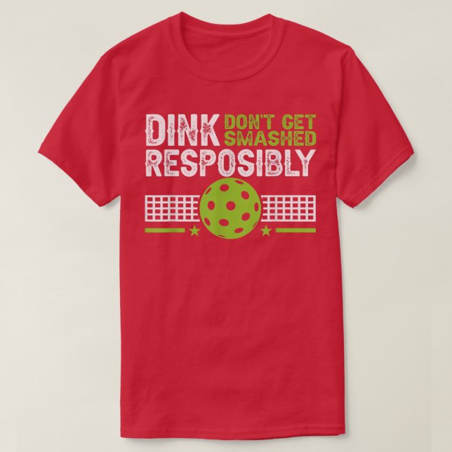 Camiseta funny Dink Responsibly Dont Get Smashed Pickleball (Frente do Design)
