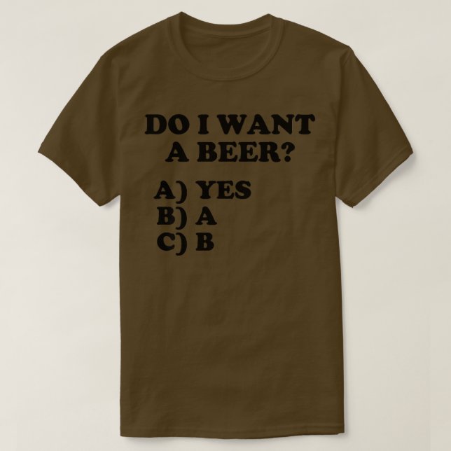 Camiseta Funny Do I Want A Beer Yes on the Multiple Choice  (Frente do Design)