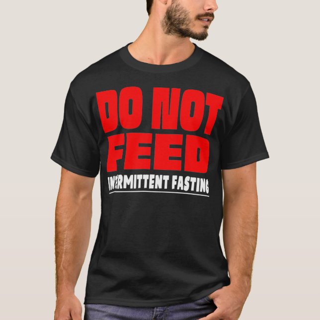 Camiseta Funny Do Not Feed Intermittent Fasting Lose Weight (Frente)