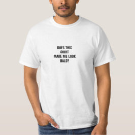 Camiseta Funny Does This Shirt Make Me Look Bald?
