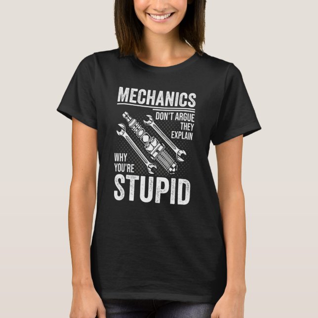 Camiseta Funny Don't Argue Why You're Stupid For Mechanic D (Frente)