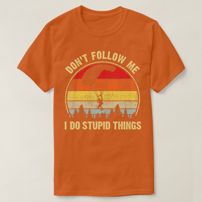 Camiseta Funny Dont Follow Me I do Stupid Things Skydiving  (Frente do Design)