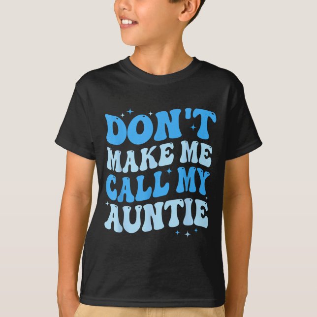 Camiseta Funny Don't Make Me Call My Auntie Boys Kids Retro (Frente)