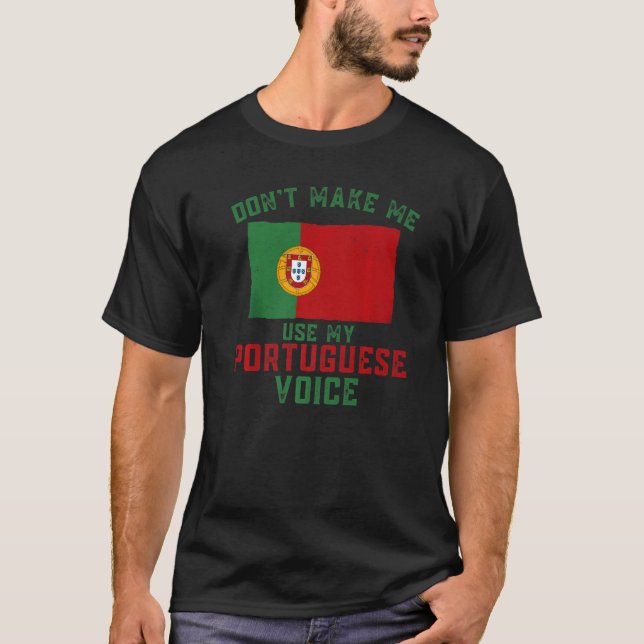 Camiseta Funny Don't Make Me Use My Portuguese Voice Portug (Frente)