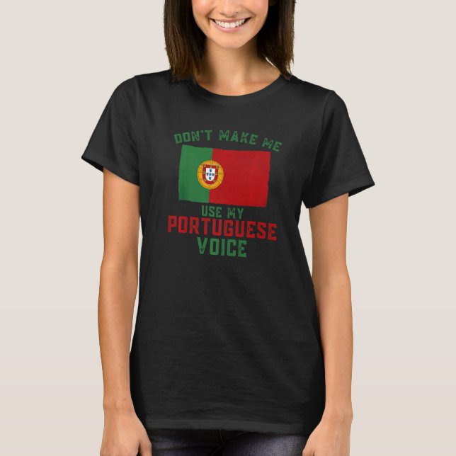 Camiseta Funny Don't Make Me Use My Portuguese Voice Portug (Frente)