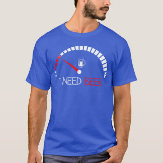 Camiseta Funny Drinking I Need A Beer Meter Empty Full Fuel