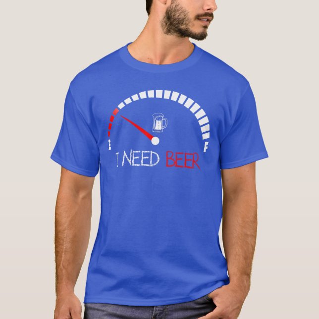 Camiseta Funny Drinking I Need A Beer Meter Empty Full Fuel (Frente)