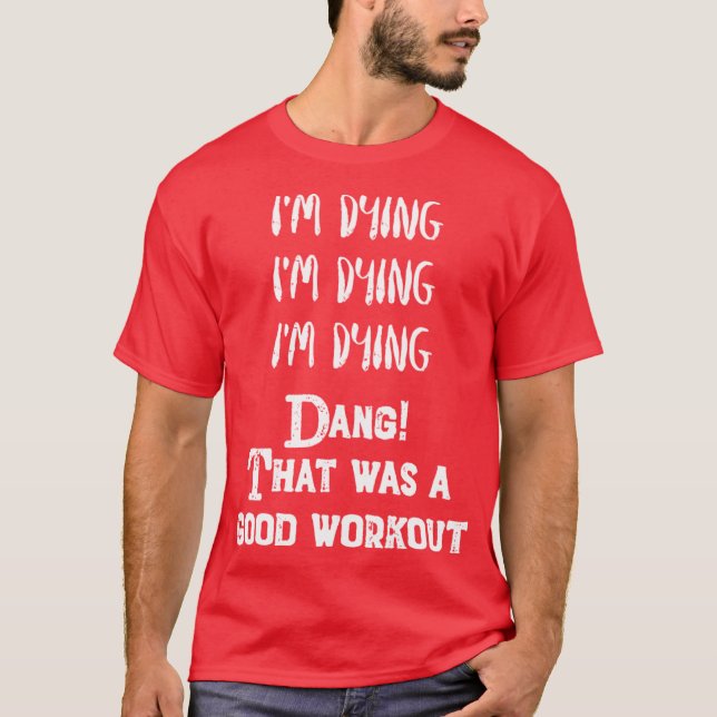 Camiseta Funny Eercise Im dyinghat was a good workout (Frente)