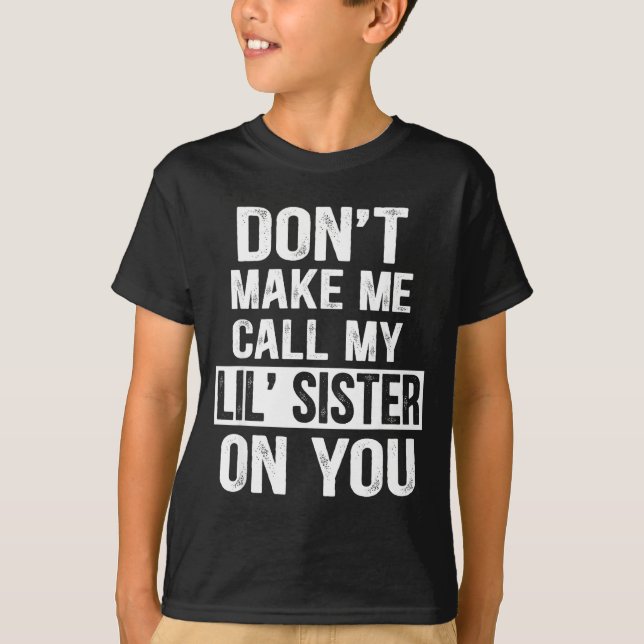 Camiseta Funny Family Don't Make Me Call My Lil' Sister  (Frente)
