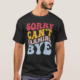 Camiseta Funny Farmer Rancher, desculpe não poder cultivar.