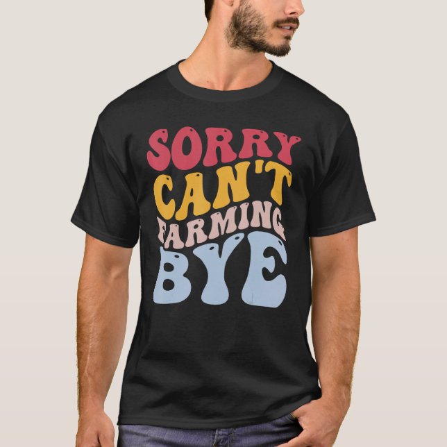 Camiseta Funny Farmer Rancher, desculpe não poder cultivar. (Frente)