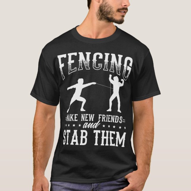 Camiseta Funny Fencing Design Make New Friends And Stab The (Frente)
