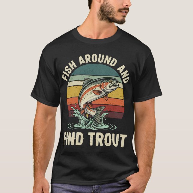 Camiseta Funny Fish Around and Find Trout Fishing (Frente)