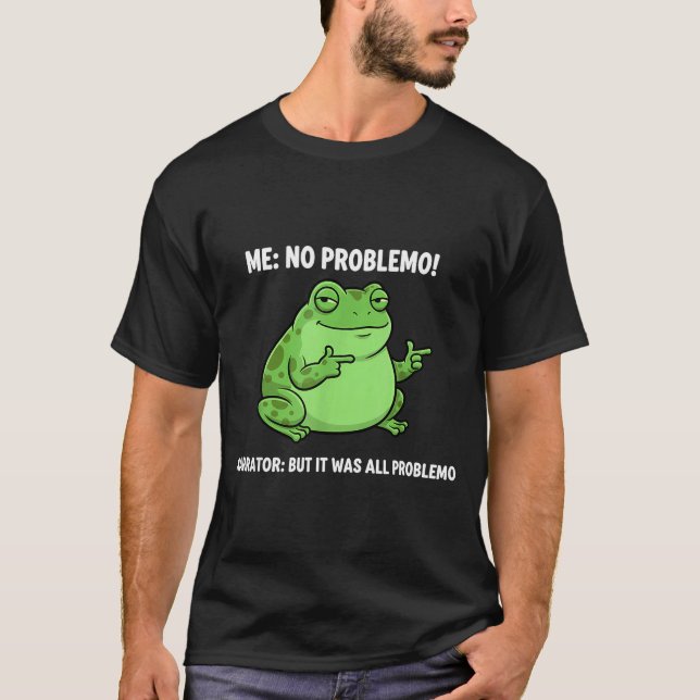 Camiseta Funny Frog Me No Problemo Narrator But It Was All  (Frente)
