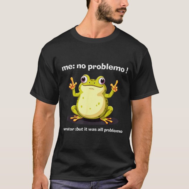 Camiseta Funny Frog Me No Problemo Narrator But It Was All  (Frente)