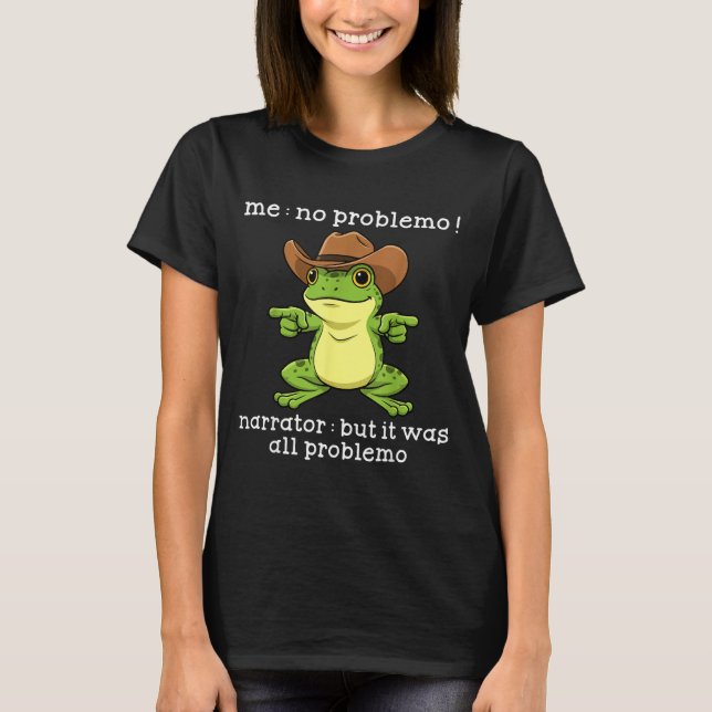 Camiseta Funny Frog Me No Problemo Narrator But It Was All  (Frente)