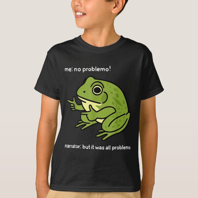 Camiseta Funny Frog Me No Problemo Narrator_ But It Was All (Frente)