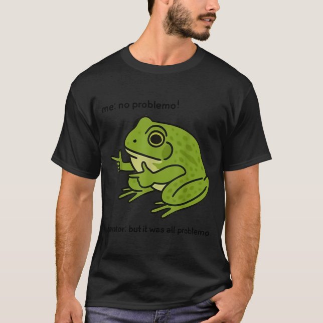 Camiseta Funny Frog Me No Problemo Narrator But It Was All  (Frente)
