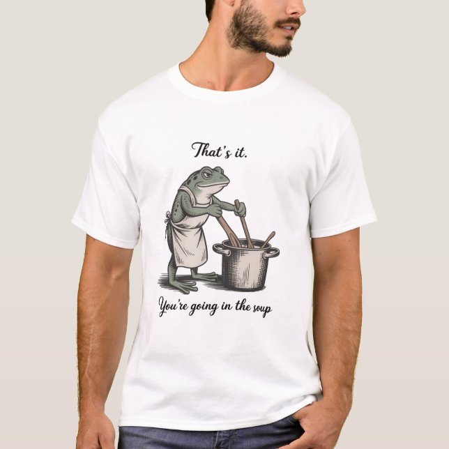 Camiseta Funny Frog That's It You're Going in the Soup Meme (Frente)