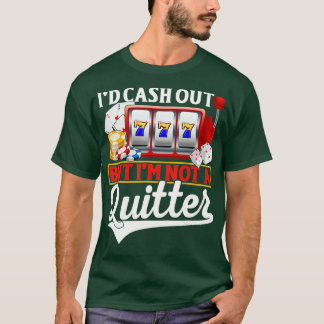 Camiseta Funny Gambling Cash Out But Not A Quitter Casino P