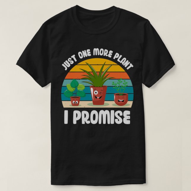 Camiseta Funny Gardener Pun Plant Lover Quote Just One More (Frente do Design)
