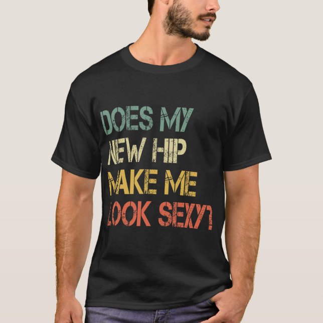 Camiseta Funny Get Well Bionic Does My New Hip Make Me Look (Frente)