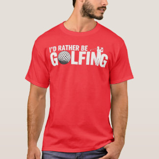 Camiseta Funny Golfing Quote Id Rather Be Golfing Design fr