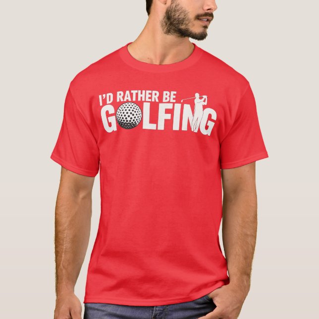 Camiseta Funny Golfing Quote Id Rather Be Golfing Design fr (Frente)