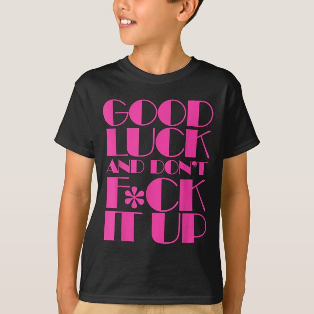 Camiseta Funny Good Luck And Don't F Ck It Up Drag Race  (Frente)