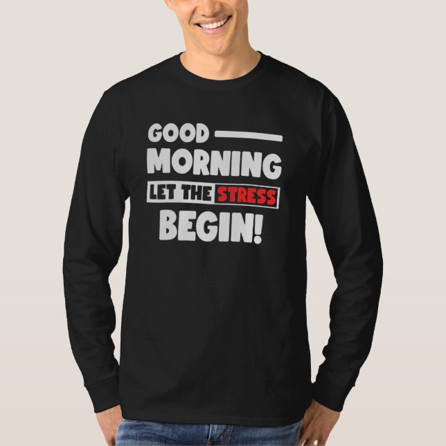 Camiseta Funny Good Morning Let the Stress Begin Polite Bot (Frente)
