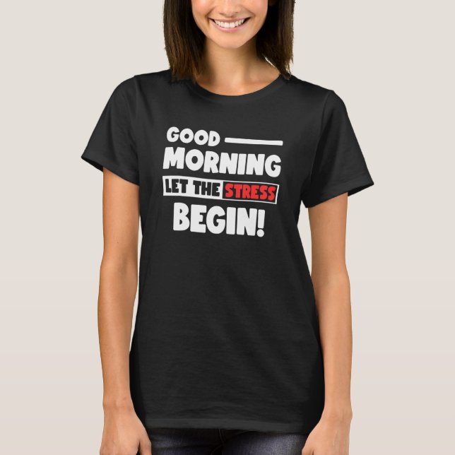 Camiseta Funny Good Morning Let the Stress Begin Polite Bot (Frente)