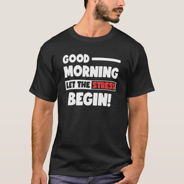 Camiseta Funny Good Morning Let the Stress Begin Polite Bot (Frente)