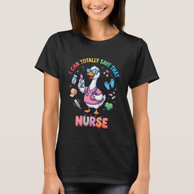 Camiseta Funny Goose Nurse I Can Totally Save Cute Nursing  (Frente)