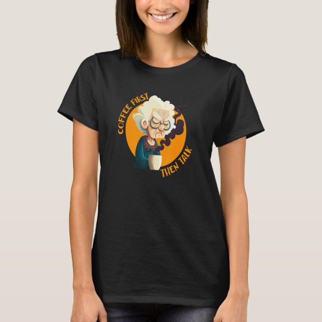 Camiseta Funny Grandma With Coffee - Coffee First Then Talk (Frente)