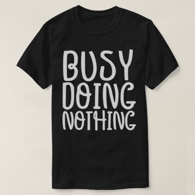 Camiseta Funny Graphic Tee, Busy Doing Nothing  (Frente do Design)