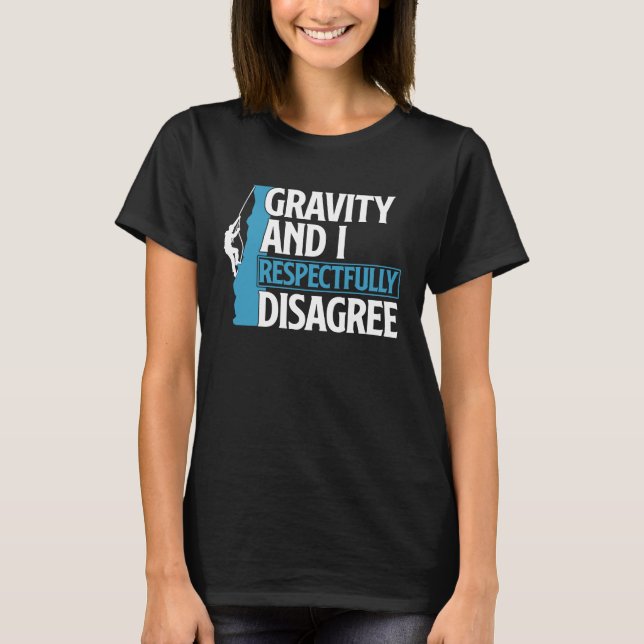 Camiseta Funny Gravity And I Respectfully Disagree Climbing (Frente)