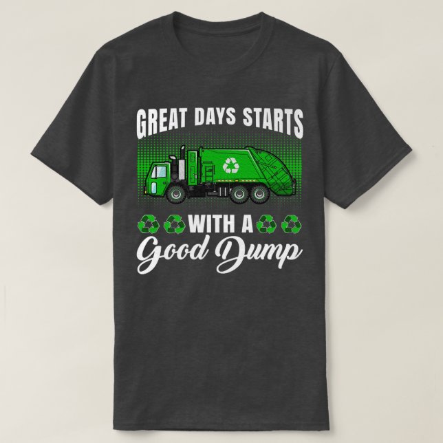 Camiseta Funny great days start with a good dump - Garbage  (Frente do Design)