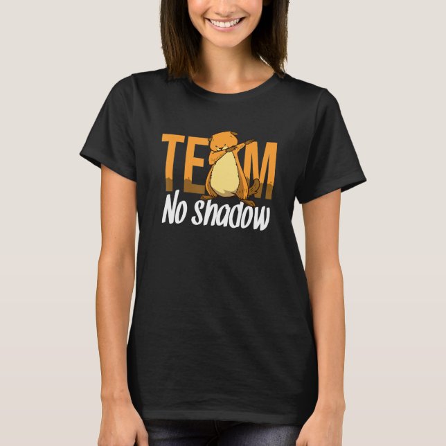 Camiseta Funny Groundhog Day Team No Shadow Dabat Kies Me (Frente)