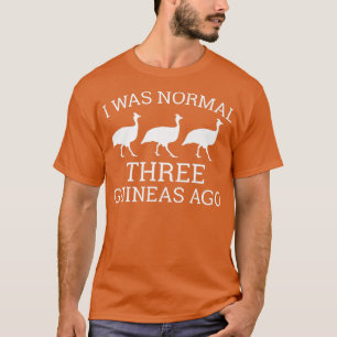 Camiseta Funny Guinea Fowl Lover  I Was Normal 3 Guineas Ag